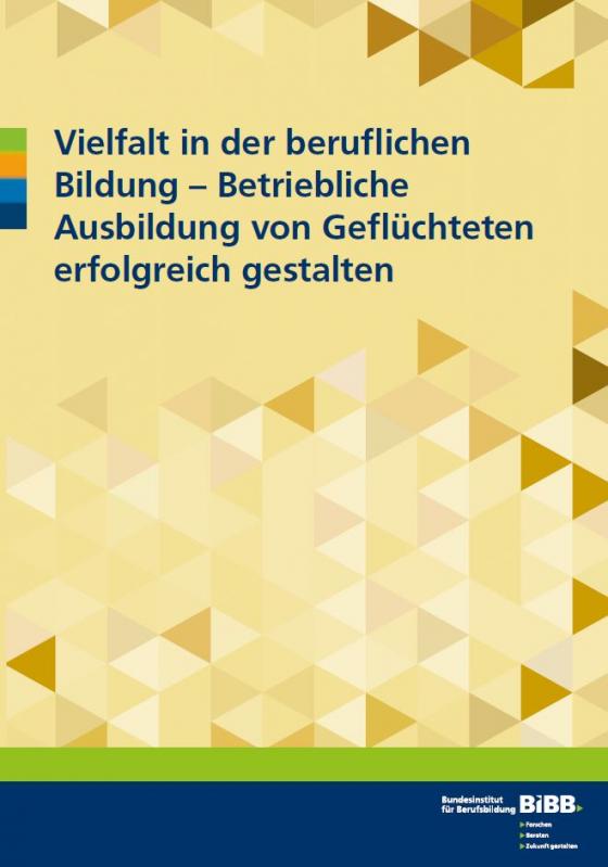 Cover-Bild Vielfalt in der beruflichen Bildung - betriebliche Ausbildung von Geflüchteten erfolgreich gestalten