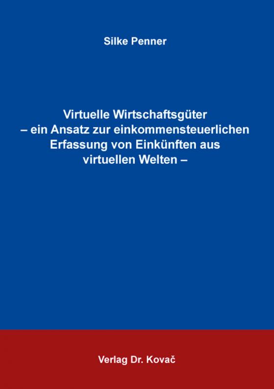 Cover-Bild Virtuelle Wirtschaftsgüter – ein Ansatz zur einkommensteuerlichen Erfassung von Einkünften aus virtuellen Welten