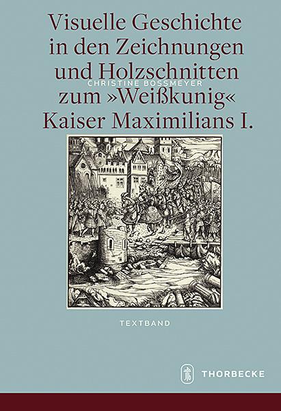 Cover-Bild Visuelle Geschichte in den Zeichnungen und Holzschnitten zum <Weißkunig> Kaiser Maximilians I.