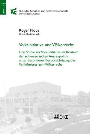 Cover-Bild Voksinitiative und Völkerrecht. Eine Studie zur Volksinitiative im Kontext der schweizerischen Aussenpolitik unter besonderer Berücksichtigung des Verhältnisses zum Völkerrecht