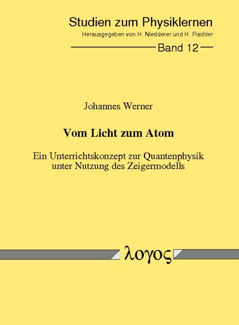 Cover-Bild Vom Licht zum Atom - Ein Unterrichtskonzept zur Quantenphysik unter Nutzung des Zeigermodells