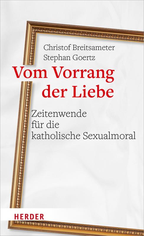 Cover-Bild Vom Vorrang der Liebe - Zeitenwende für die katholische Sexualmoral
