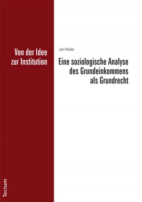 Cover-Bild Von der Idee zur Institution: Eine soziologische Analyse des Grundeinkommens als Grundrecht