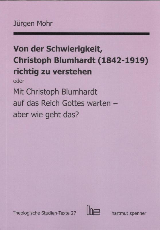 Cover-Bild Von der Schwierigkeit, Christoph Blumhardt (1842-1919) richtig zur verstehen oder Mit Christoph Blumhardt auf das Reich Gottes warten - aber wie geht das?