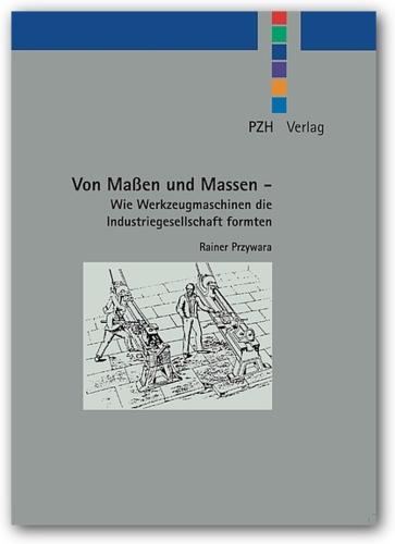 Cover-Bild Von Maßen und Massen - Wie Werkzeugmaschinen die Industriegesellschaft formten