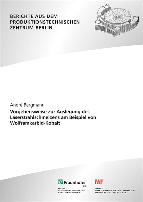 Cover-Bild Vorgehensweise zur Auslegung des Laserstrahlschmelzens am Beispiel von Wolframkarbid-Kobalt