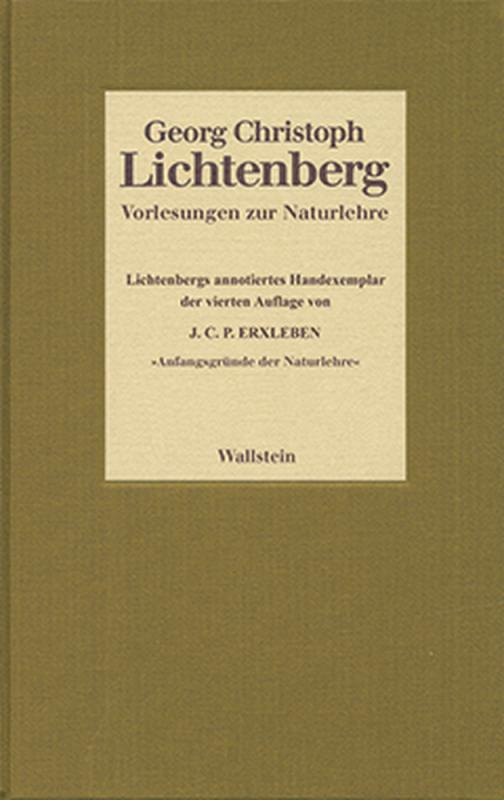 Cover-Bild Vorlesungen zur Naturlehre. Lichtenbergs annotiertes Handexemplar der vierten Auflage von Johann Christian Polykarp Erxleben: »Anfangsgründe der Naturlehre«