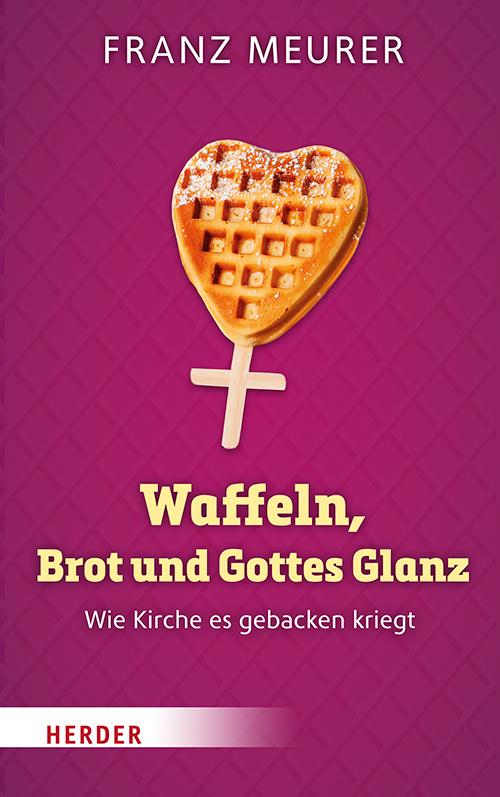 Cover-Bild Waffeln, Brot und Gottes Glanz