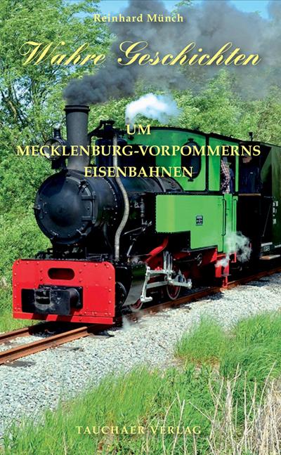 Cover-Bild Wahre Geschichten um Mecklenburg-Vorpommerns Eisenbahnen