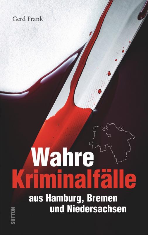 Cover-Bild Wahre Kriminalfälle aus Hamburg, Bremen und Niedersachsen