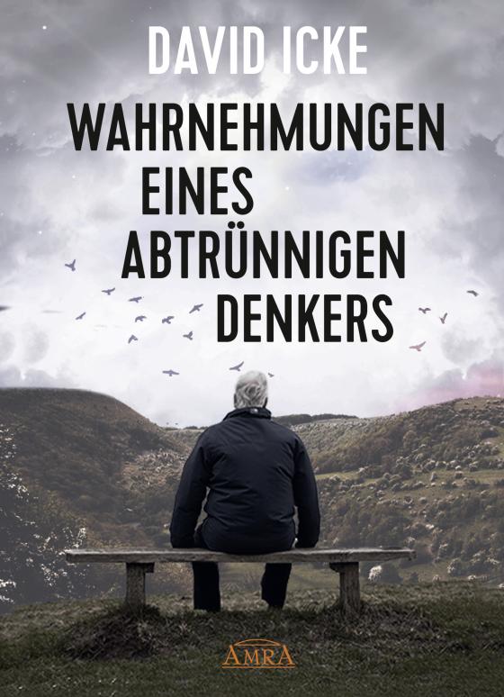 Cover-Bild WAHRNEHMUNGEN EINES ABTRÜNNIGEN DENKERS: »Wir wurden in einem unfassbaren Ausmaß getäuscht!«