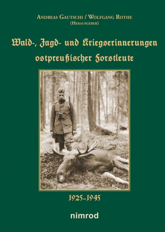 Cover-Bild Wald-, Jagd- und Kriegserinnerungen ostpreußischer Forstleute 1925-1945