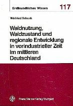 Cover-Bild Waldnutzung, Waldzustand und regionale Entwicklung in vorindustrieller Zeit im mittleren Deutschland