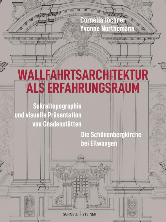 Cover-Bild Wallfahrtsarchitektur als Erfahrungsraum: Sakraltopographie und visuelle Präsentation von Gnadenstätten