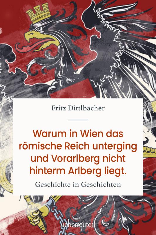 Cover-Bild Warum in Wien das römische Reich unterging und Vorarlberg nicht hinterm Arlberg liegt