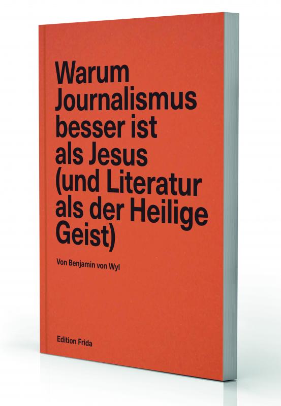 Cover-Bild Warum Journalismus besser ist als Jesus (und Literatur als der Heilige Geist)