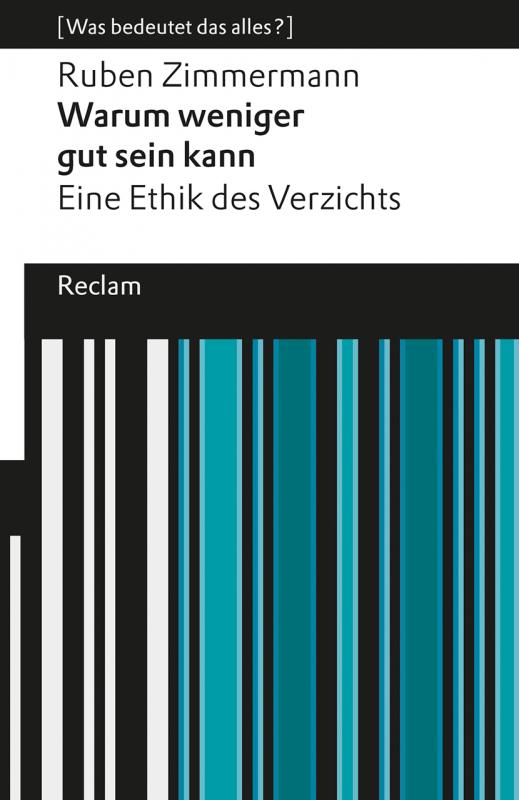 Cover-Bild Warum weniger gut sein kann. Eine Ethik des Verzichts. [Was bedeutet das alles?]