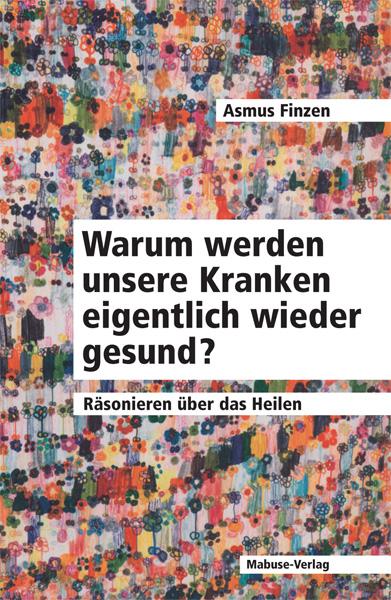 Cover-Bild Warum werden unsere Kranken eigentlich wieder gesund?