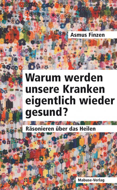 Cover-Bild Warum werden unsere Kranken eigentlich wieder gesund?