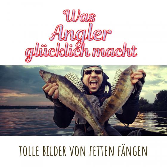 Cover-Bild Was Angler glücklich macht