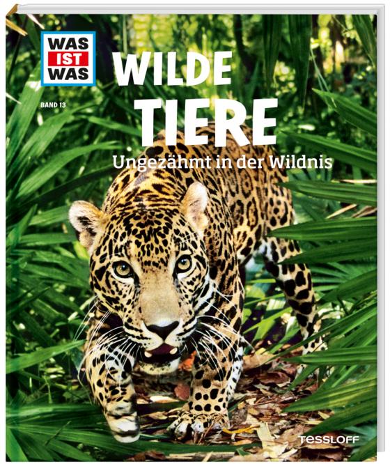 Cover-Bild WAS IST WAS Band 13 Wilde Tiere. Ungezähmt in der Wildnis