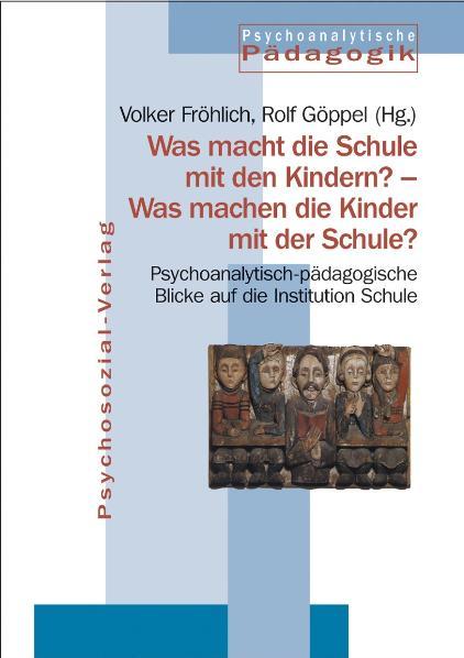 Cover-Bild Was macht die Schule mit den Kindern? – Was machen die Kinder mit der Schule?