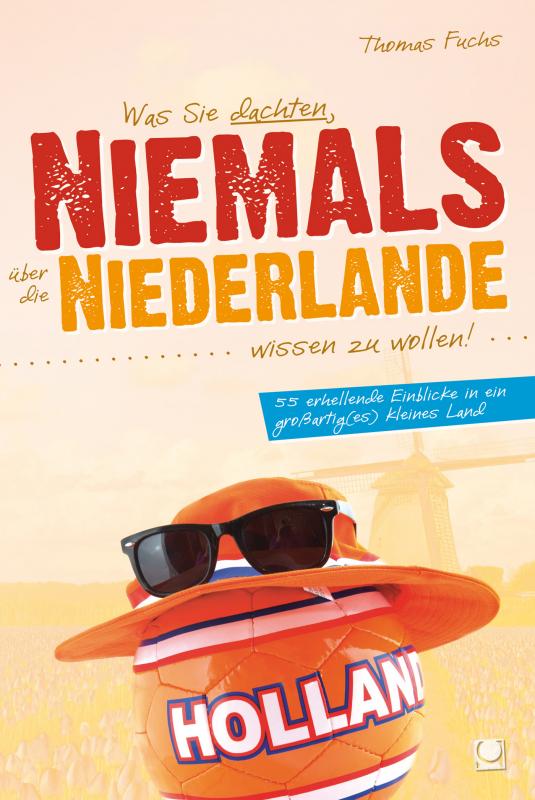 Cover-Bild Was Sie dachten, NIEMALS über die NIEDERLANDE wissen zu wollen