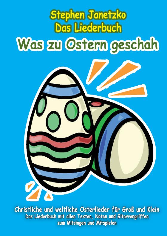 Cover-Bild Was zu Ostern geschah - Christliche und weltliche Osterlieder für Groß und Klein