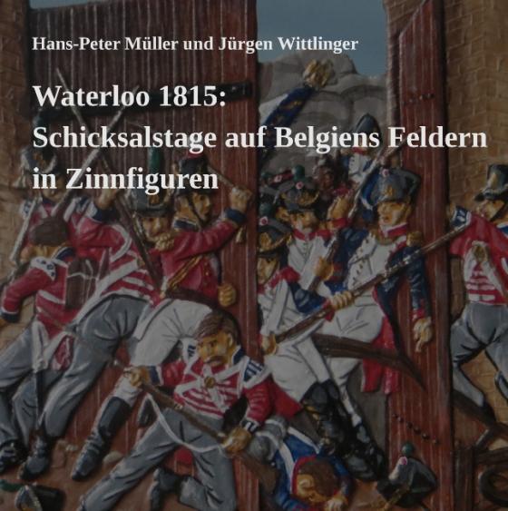 Cover-Bild Waterloo 1815: Schicksalstage auf Belgiens Feldern in Zinnfiguren