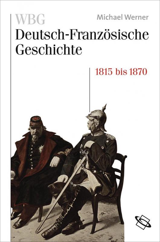 Cover-Bild WBG Deutsch-Französische Geschichte / Nationen im Spiegelbild 1815-1870