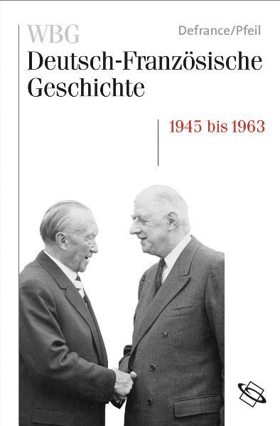 Cover-Bild WBG Deutsch-Französische Geschichte / Wiederaufbau und Integration 1945-1963