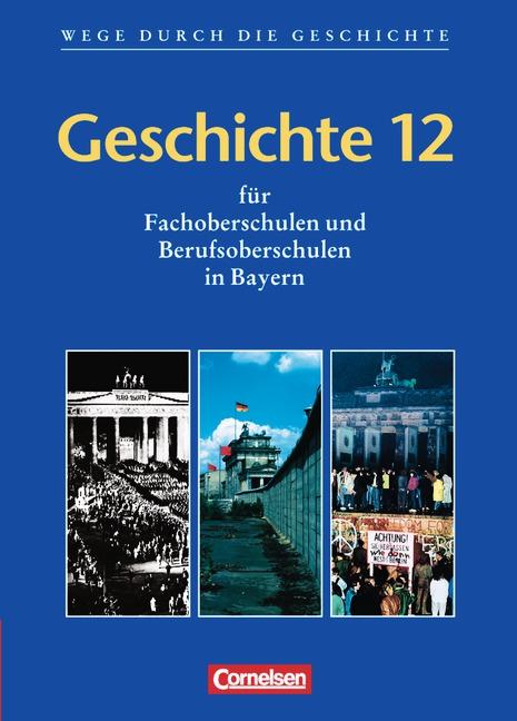 Cover-Bild Wege durch die Geschichte - Fachoberschule und Berufsoberschule Bayern / Geschichte 12