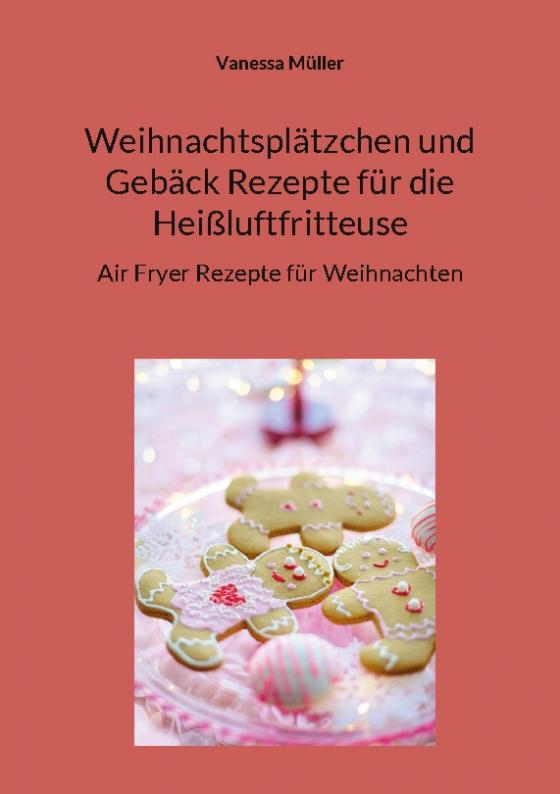 Cover-Bild Weihnachtsplätzchen und Gebäck Rezepte für die Heißluftfritteuse