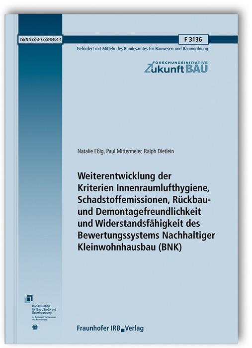 Cover-Bild Weiterentwicklung der Kriterien Innenraumlufthygiene, Schadstoffemissionen, Rückbau- und Demontagefreundlichkeit und Widerstandsfähigkeit des Bewertungssystems Nachhaltiger Kleinwohnhausbau (BNK)