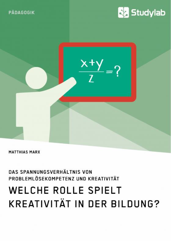 Cover-Bild Welche Rolle spielt Kreativität in der Bildung? Das Spannungsverhältnis von Problemlösekompetenz und Kreativität