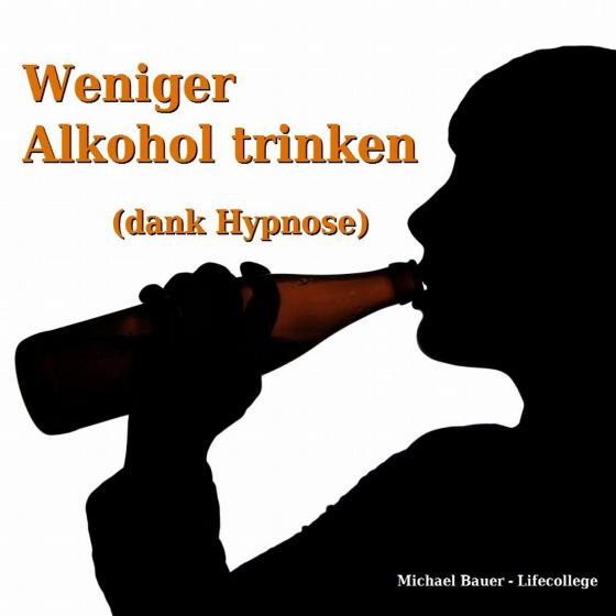 Cover-Bild Weniger Alkohol trinken (dank Hypnose)