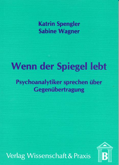 Cover-Bild Wenn der Spiegel lebt - Psychoanalytiker sprechen über Gegenübertragung