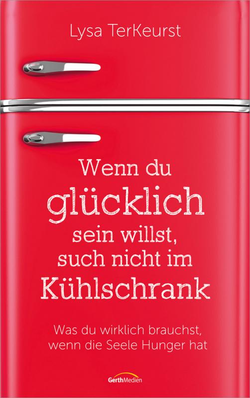 Cover-Bild Wenn du glücklich sein willst, such nicht im Kühlschrank