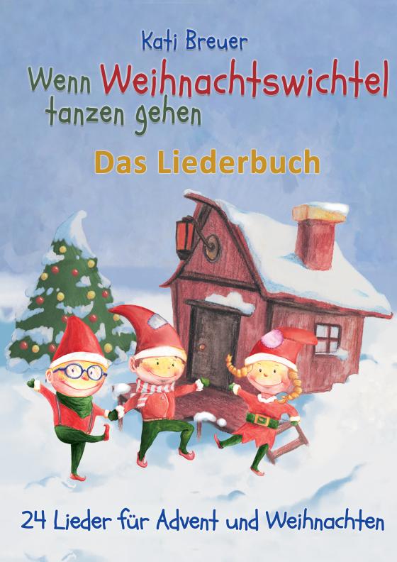 Cover-Bild Wenn Weihnachtswichtel tanzen gehen - 24 Lieder für Advent und Weihnachten