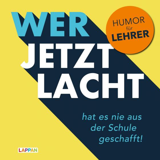 Cover-Bild Wer jetzt lacht, hat es nie aus der Schule geschafft