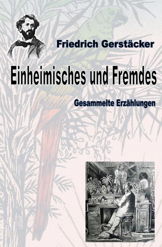 Cover-Bild Werkausgabe Friedrich Gerstäcker Ausgabe letzter Hand / Einheimisches und Fremdes
