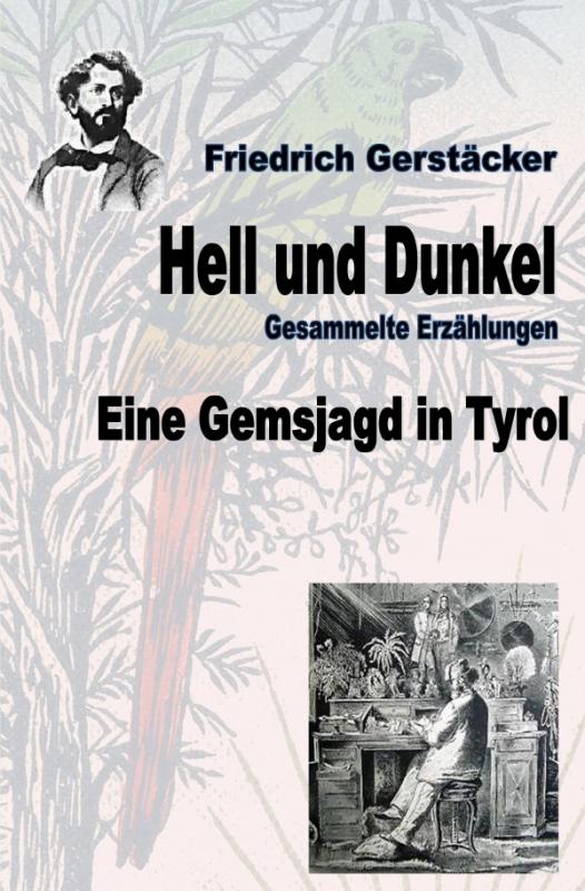 Cover-Bild Werkausgabe Friedrich Gerstäcker Ausgabe letzter Hand / Hell und Dunkel. Eine Gemsjagd in Tyrol.