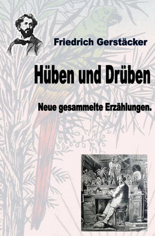 Cover-Bild Werkausgabe Friedrich Gerstäcker Ausgabe letzter Hand / Hüben und Drüben
