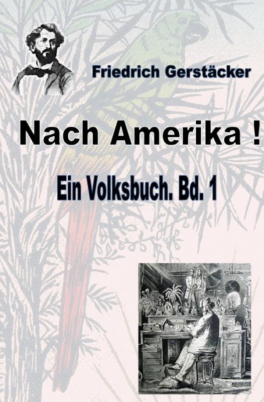 Cover-Bild Werkausgabe Friedrich Gerstäcker Ausgabe letzter Hand / Nach Amerika! Bd. 1