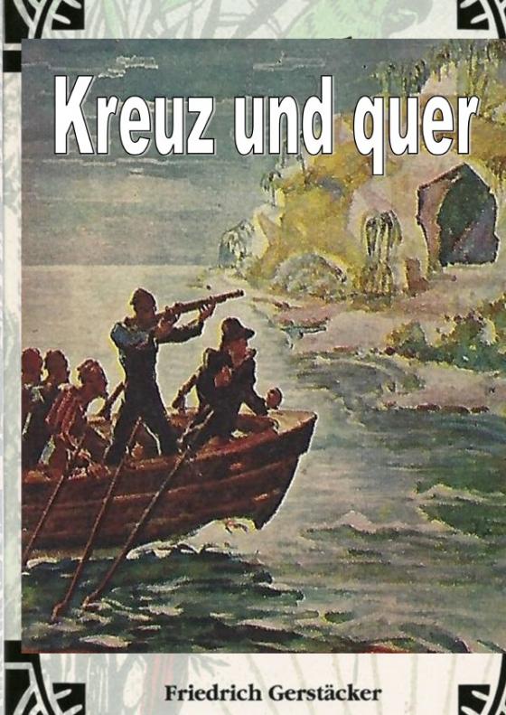 Cover-Bild Werkausgabe Friedrich Gerstäcker Ausgabe letzter Hand Sammlerausgabe, Serie 2 / Kreuz und Quer