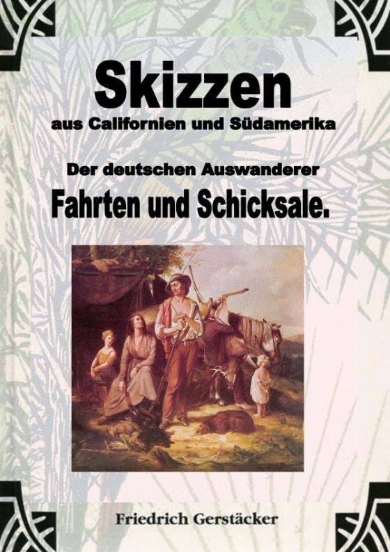 Cover-Bild Werkausgabe - Liebhaberausgabe ungekürzte Ausgabe letzter Hand / Skizzen aus Californien und Südamerika. Der deutschen Auswanderer Fahrten und Schicksale