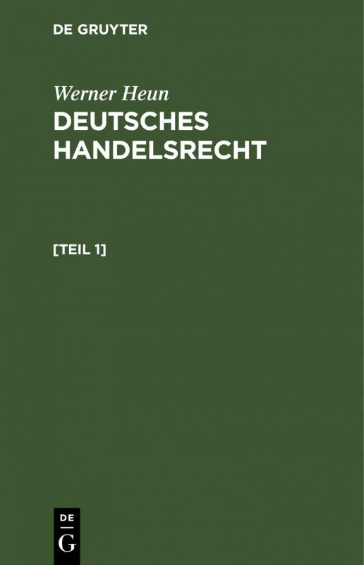Cover-Bild Werner Heun: Deutsches Handelsrecht / Werner Heun: Deutsches Handelsrecht. [Teil 1]