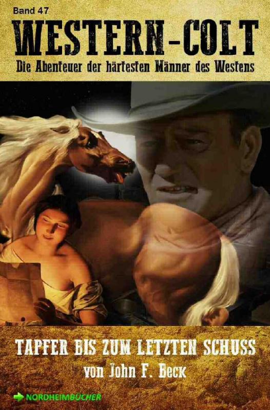 Cover-Bild WESTERN-COLT, Band 47: TAPFER BIS ZUM LETZTEN SCHUSS