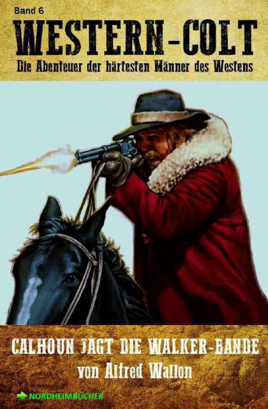 Cover-Bild WESTERN-COLT, Band 6: CALHOUN JAGT DIE WALKER-BANDE