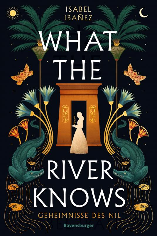 Cover-Bild What the River Knows. Geheimnisse des Nil, Band 1 (Knisternde historische Romantasy)